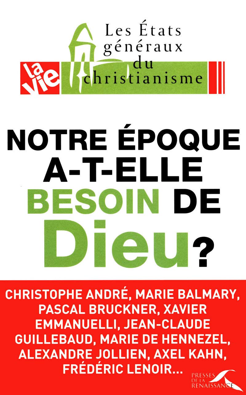 Notre époque a-t-elle besoin de Dieu ?: Les Etats généraux du christianisme 9782750906511