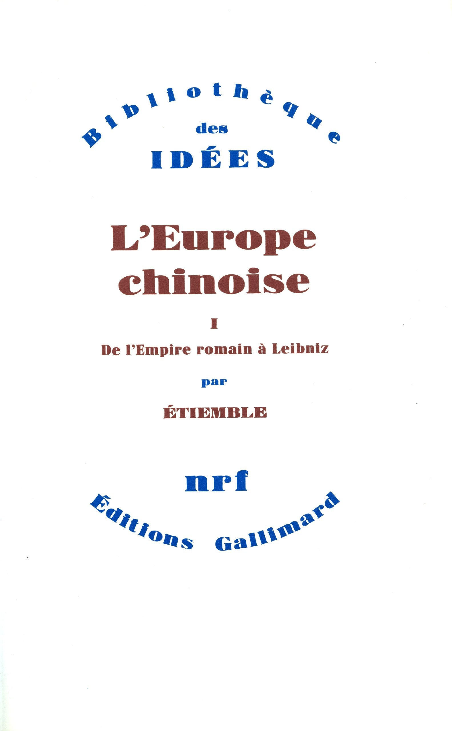 L'Europe chinoise (Tome 1-De l'Empire romain à Leibniz) 9782070712069