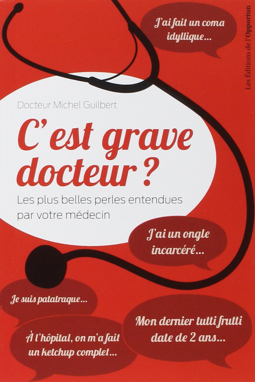 C'est grave docteur ? - Les plus belles perles entendues par votre médecin 9782360753024