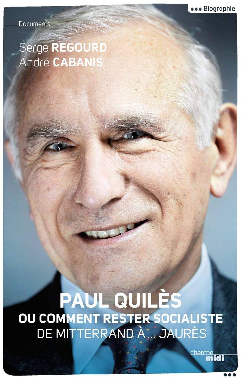 Paul Quilès ou comment rester socialiste: De Mitterrand à... Jaurès 9782749141893