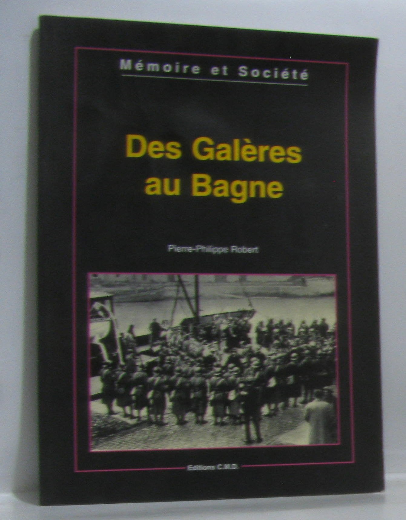 Des galères au bagne (Mémoire et société) 9782844770127