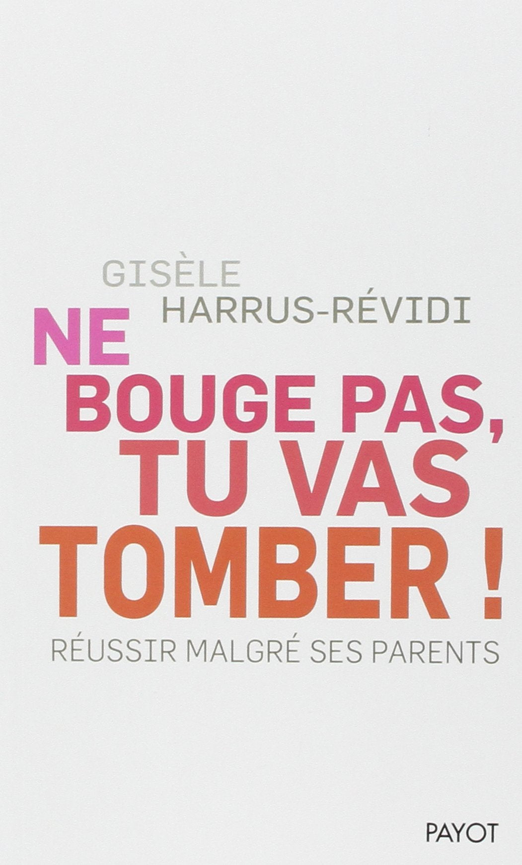 Ne bouge pas, tu vas tomber !: Réussir malgré ses parents 9782228913188