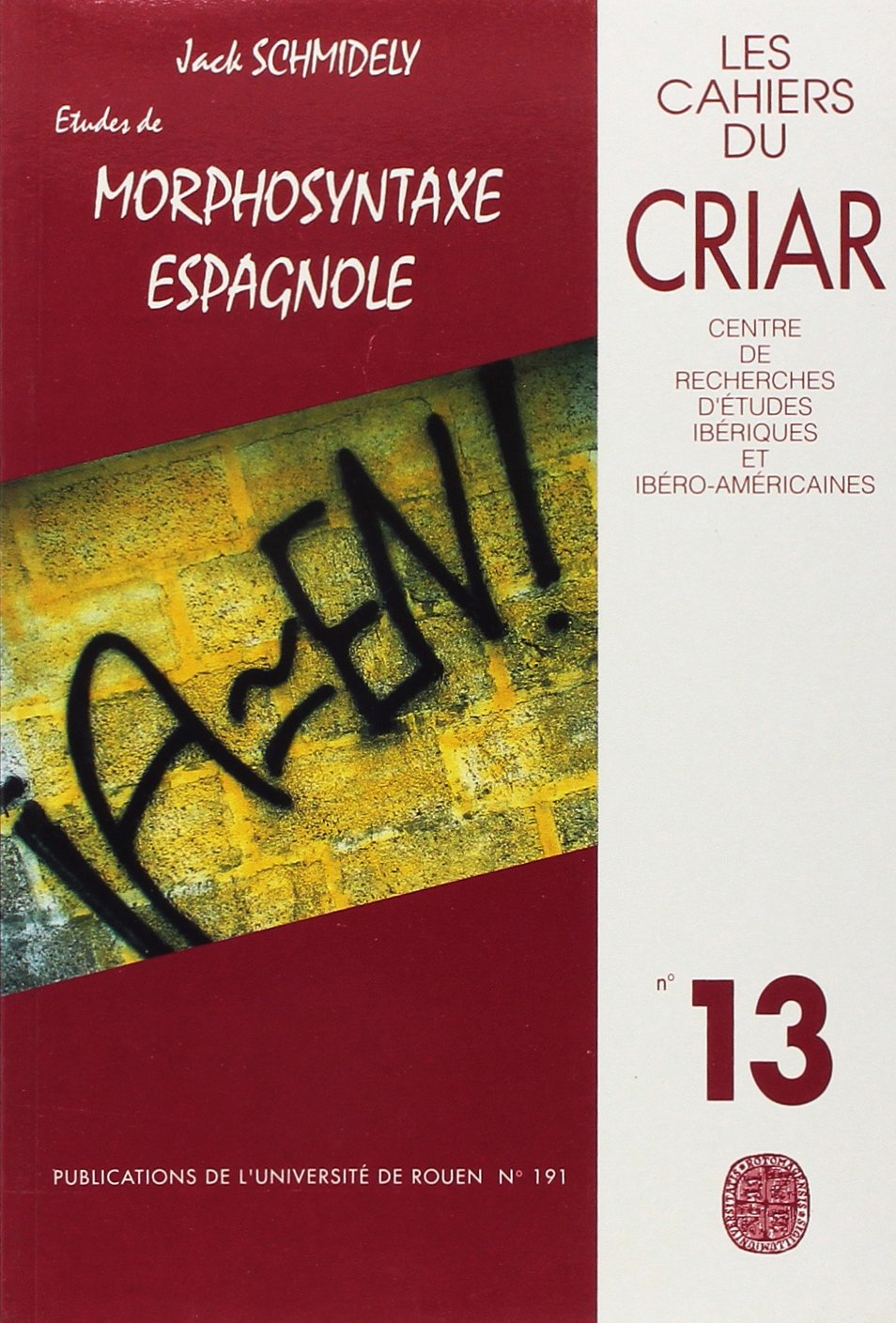 Cahiers du CRIAR N° 13/1993 : Jack Schmidely. Etudes de morphosyntaxe espagnole 9782877750486