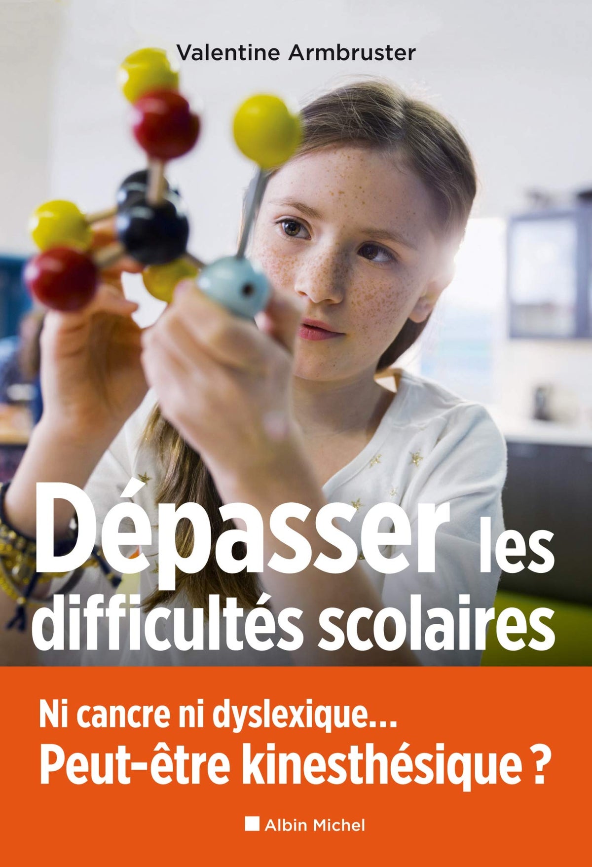 Dépasser les difficultés scolaires: Ni cancre ni dyslexique... Peut-être kinesthésique ? 9782226440358