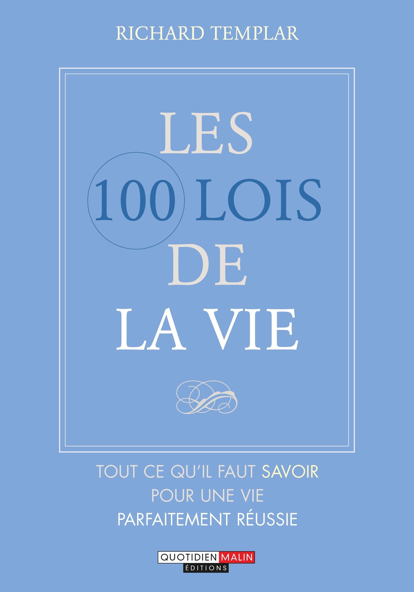 Les cent lois de la vie: Tout ce qu'il faut savoir pour une vie parfaitement réussie 9782848995977
