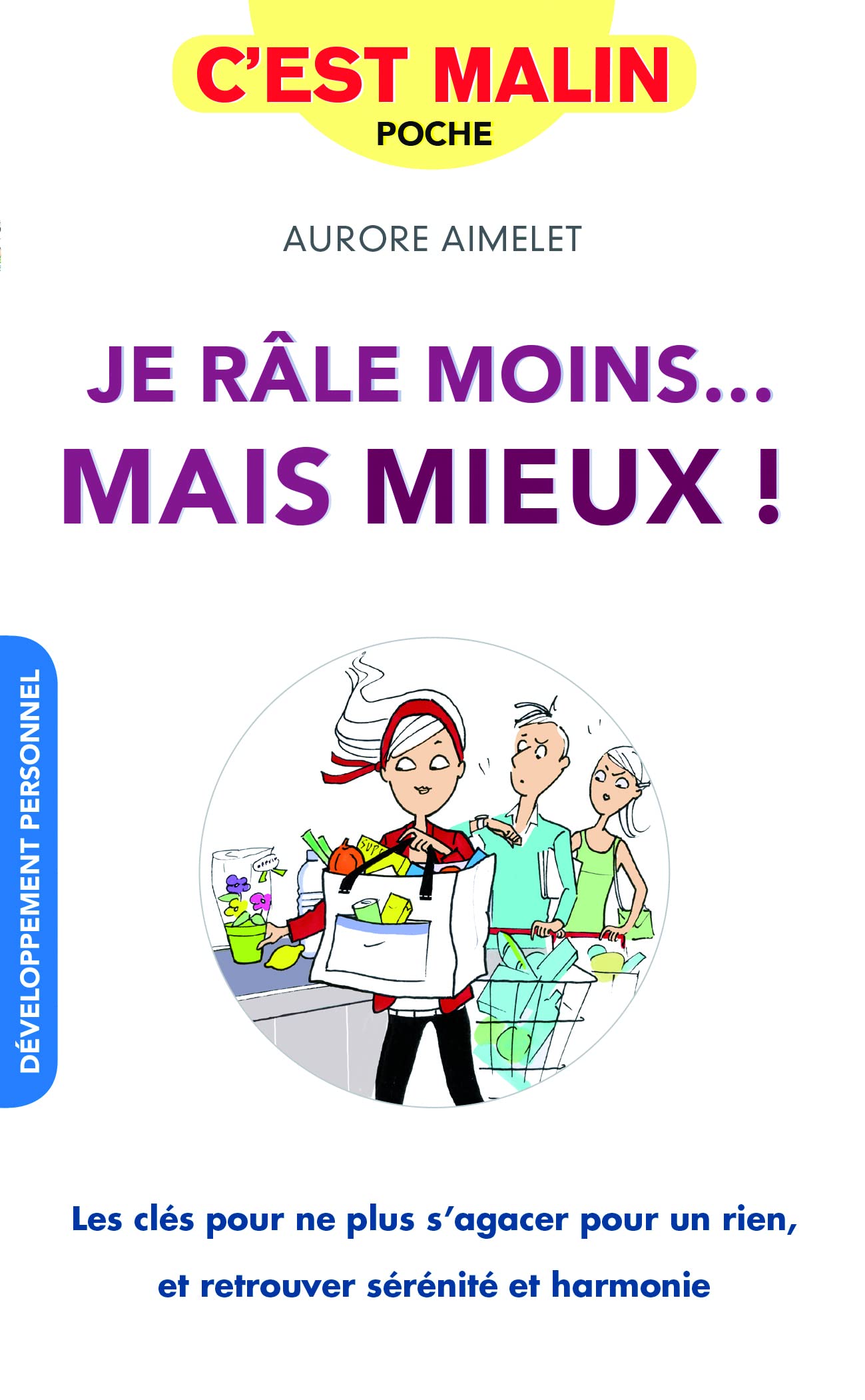 Je râle moins... mais mieux ! C'est malinN: Les clés pour ne plus s'agacer pour un rien et retrouver sérénité et harmonie 9791028502584