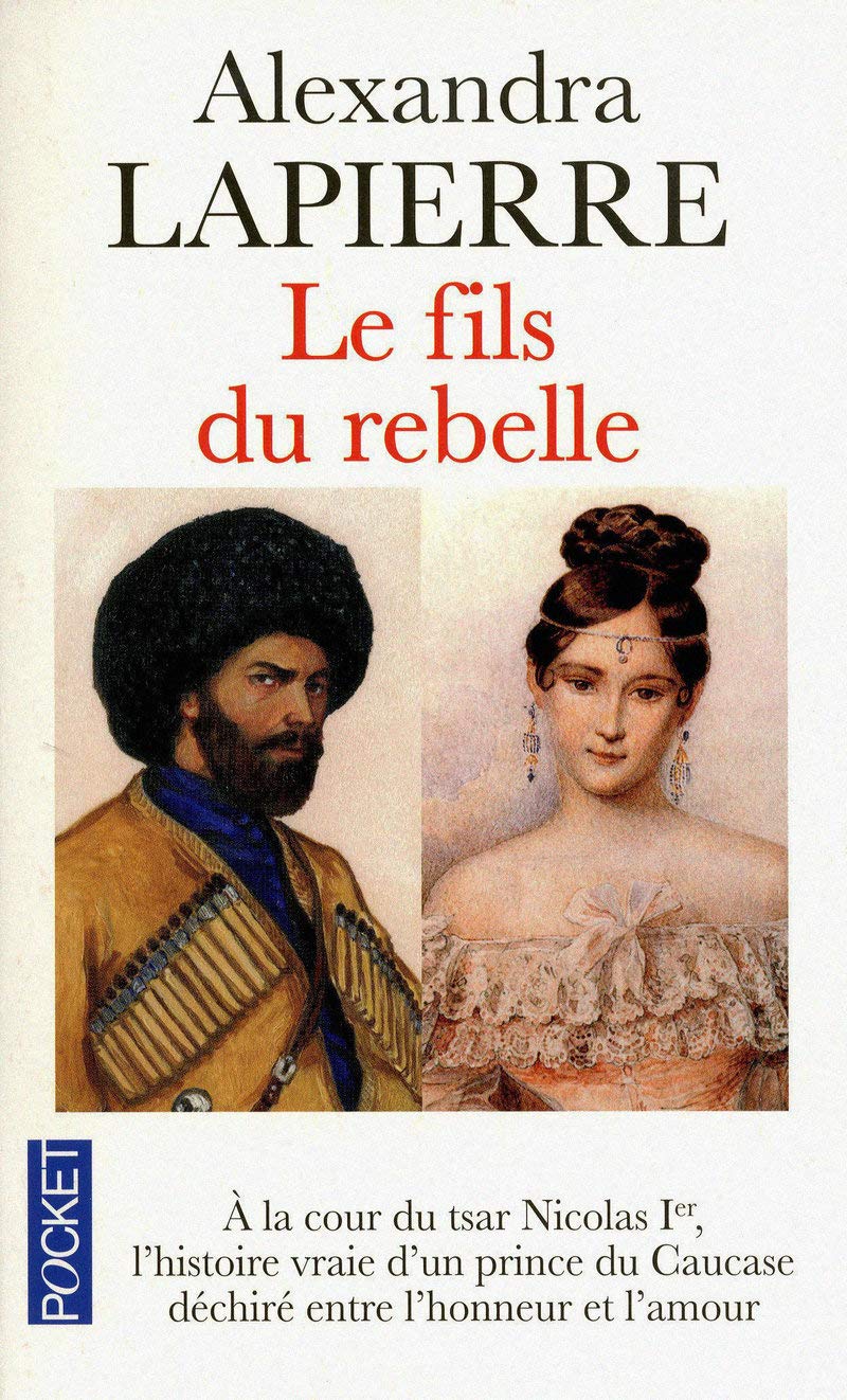 Le fils du rebelle: À la cour du tsar Nicolas, l'histoire vraie d'un prince du Caucase déchiré entre l'honneur et l'amour 9782266197274