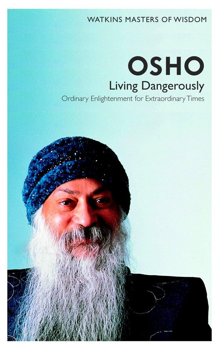 Watkins Masters of Wisdom: Osho: Living Dangerously: Ordinary Enlightenment for Extraordinary Times 9781780280073