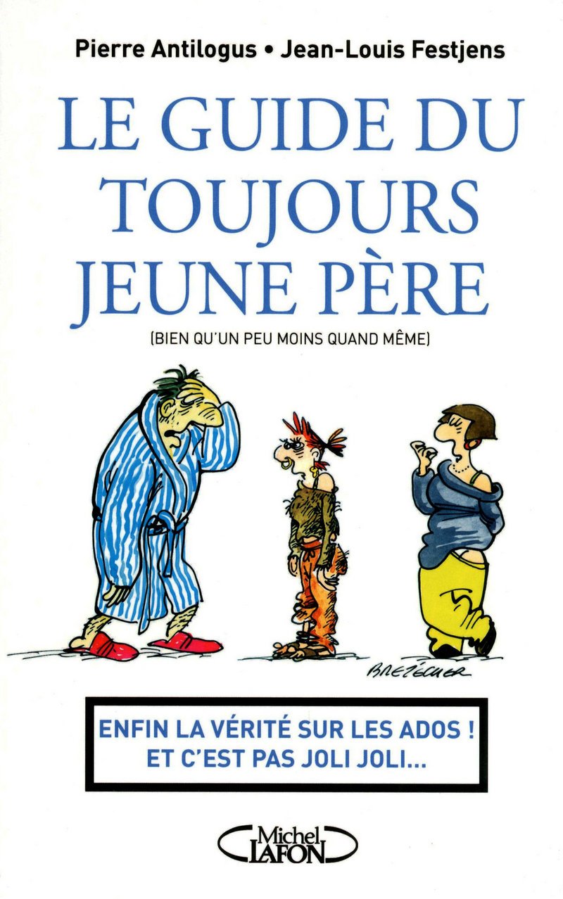 Le guide du toujours jeune père - Enfin la vérité sur les ados ! Et c'est pas joli joli...: INS QUAND MEME) 9782749913049