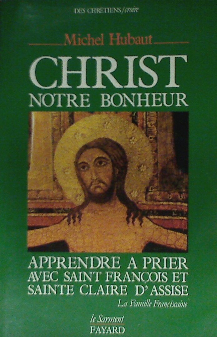 Christ, notre bonheur : apprendre a prier avec saint François et sainte claire d'assise 9782213017662