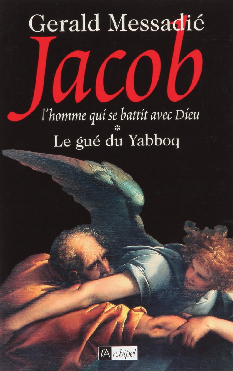 Le gué du Yabboq. Jacob l homme qui se battit contre Dieu* 9782841879694