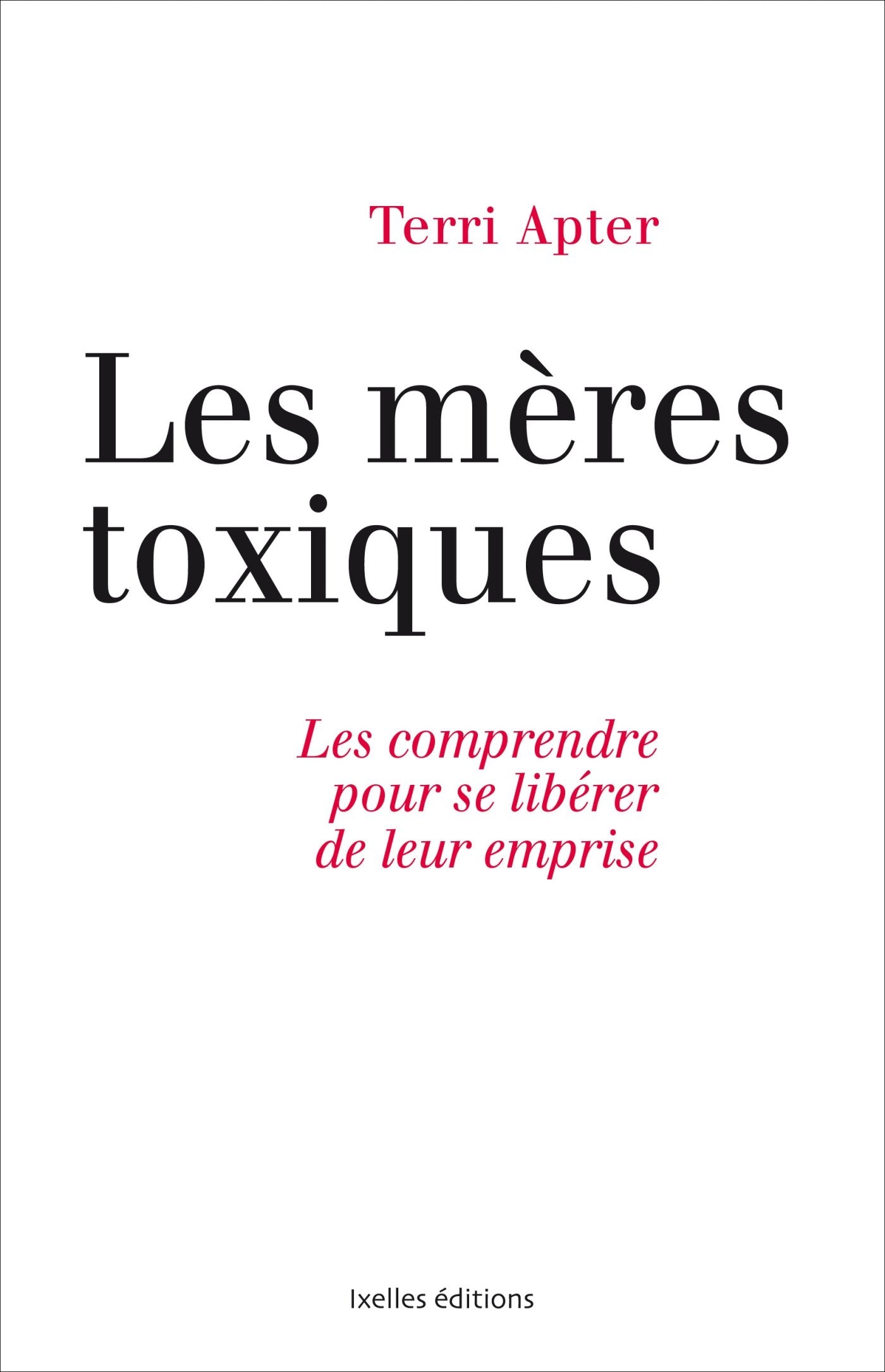 Les mères toxiques: Les comprendre pour se libérer de leur emprise 9782875151773