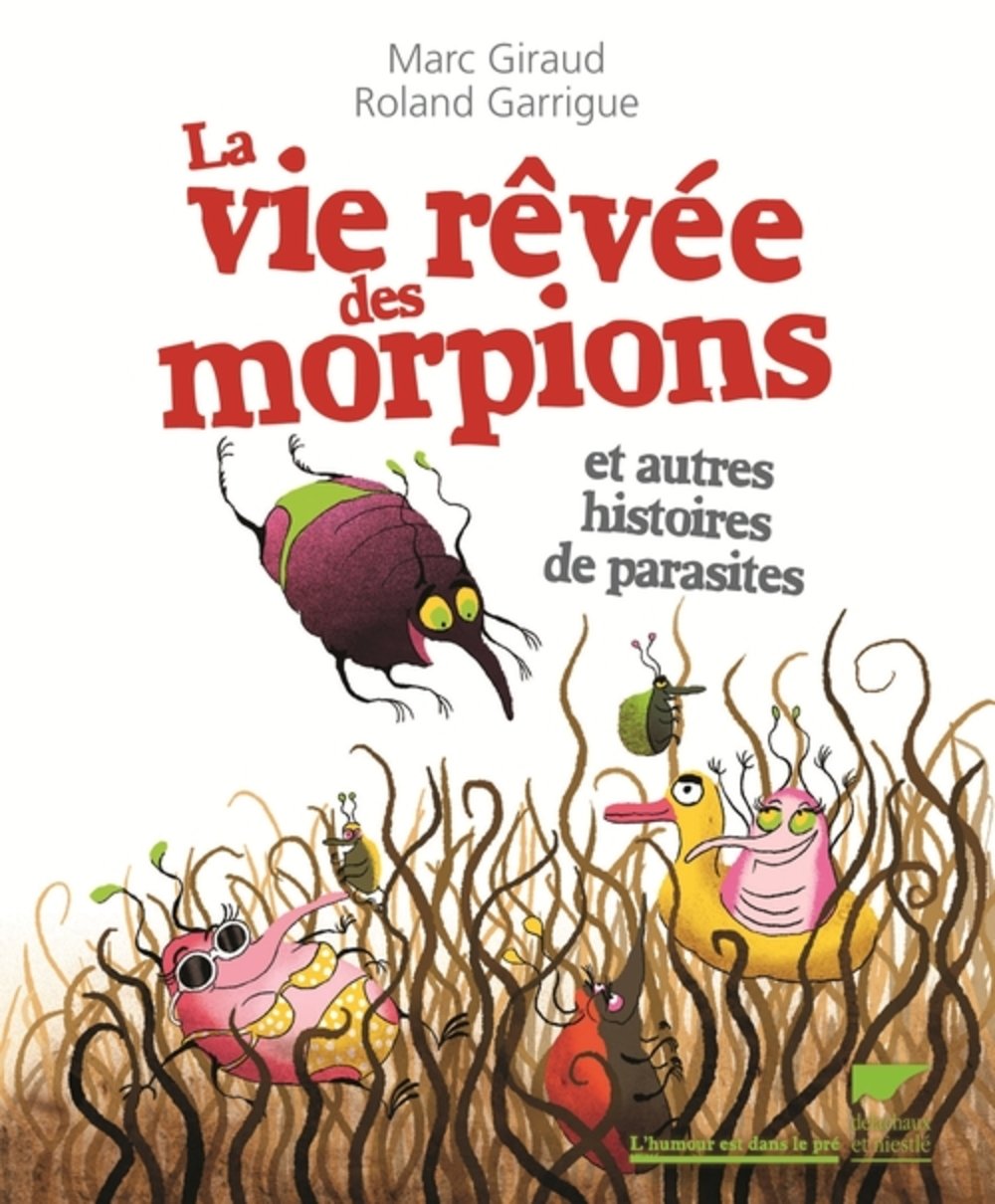 La Vie rêvée des morpions: et autres histoires de parasites 9782603022146