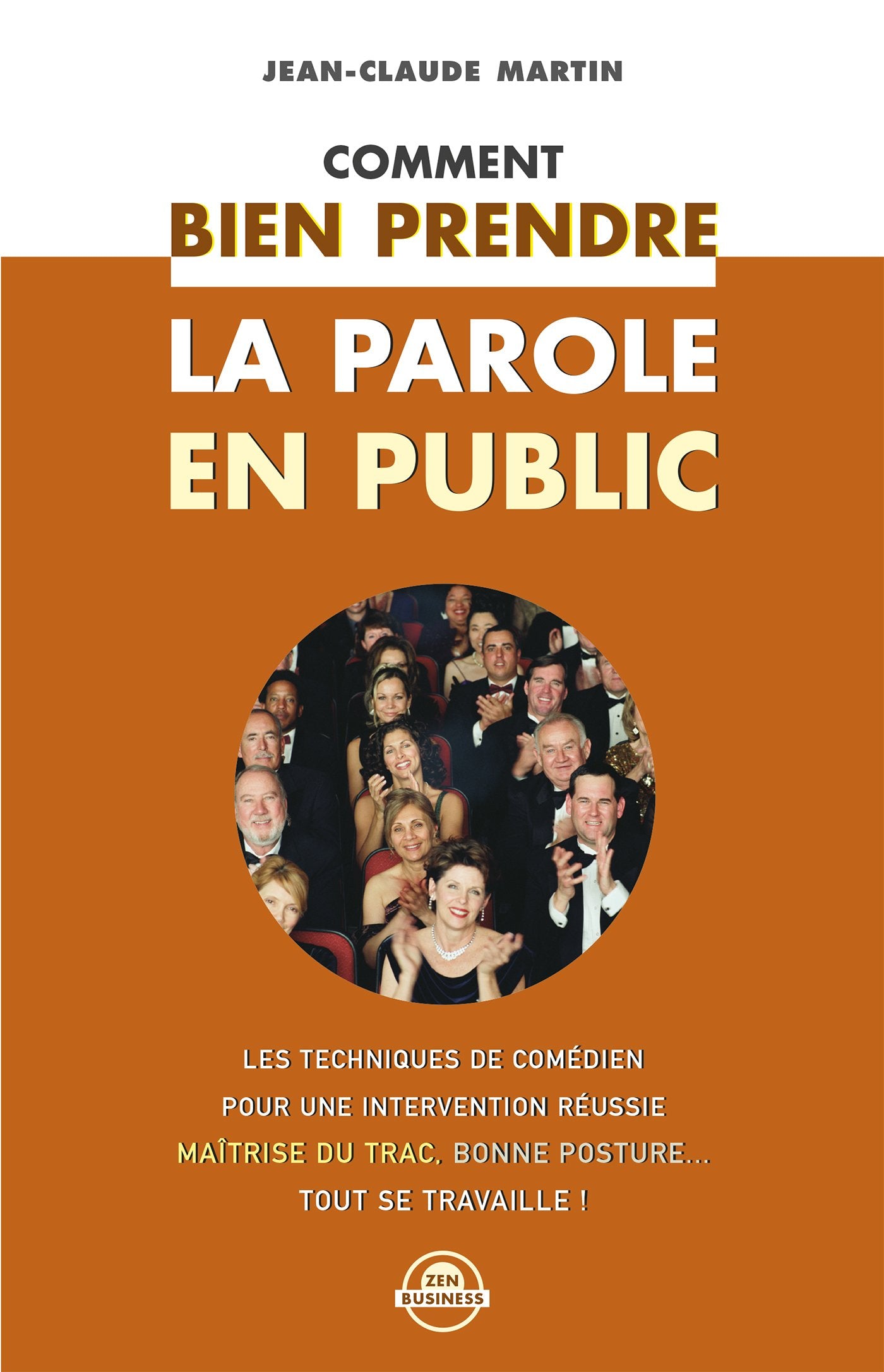 Comment bien prendre la parole en public: Les techniques de comédien pour une intervention réussie ... 9791092184037