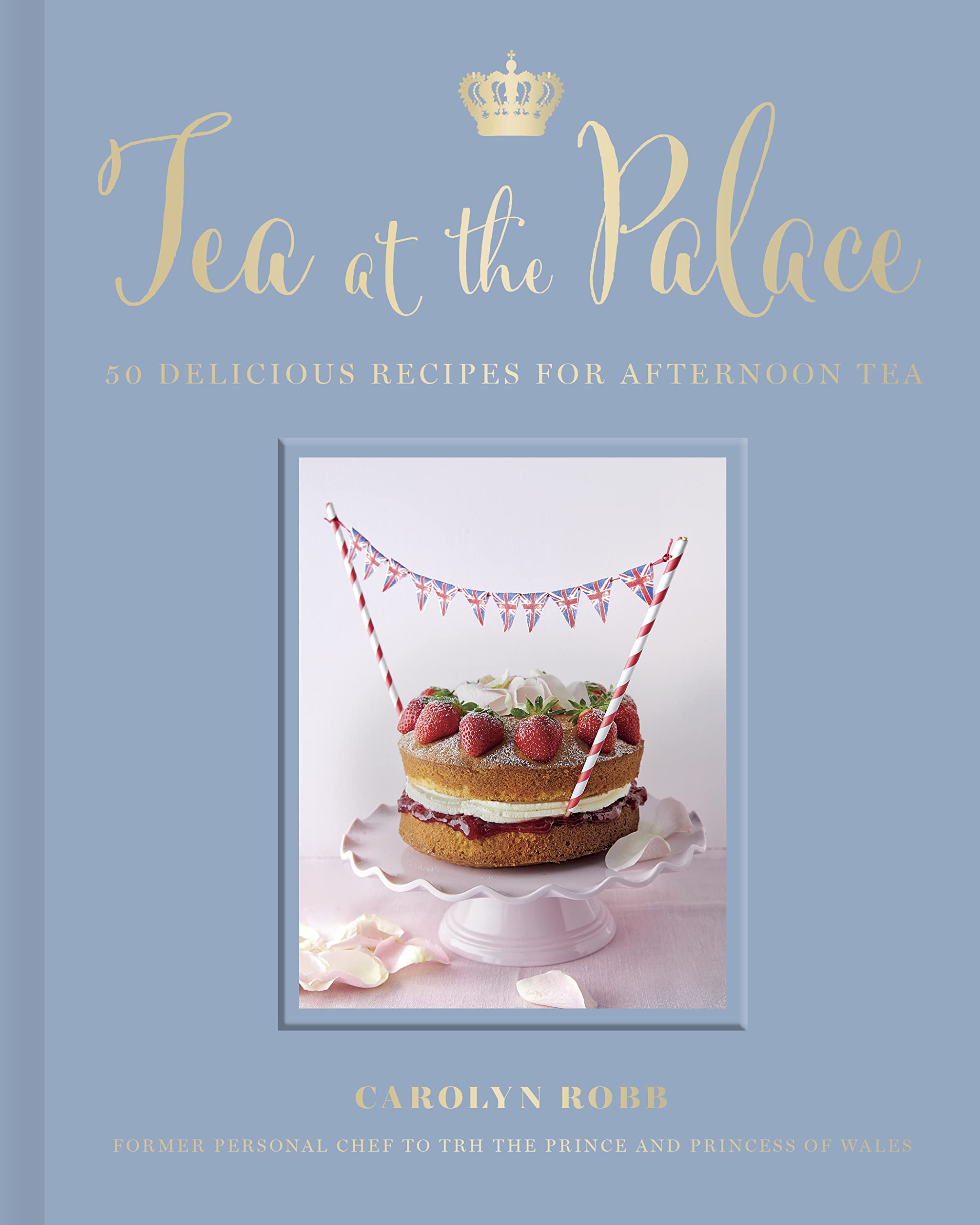 Tea at the Palace: 50 Delicious Recipes for Afternoon Tea 9780711279650