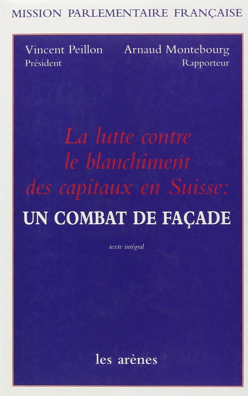 La lutte contre le blanchiment des capitaux en Suisse : un combat de façade: Mission parlementaire française 9782912485328