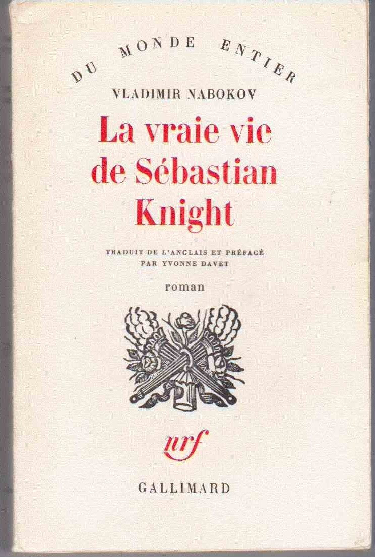 Vladimir Nabokov. La Vraie vie de Sebastian Knight : Ethe Real life of Sebastian Knighte, roman. Avant-propos et traduction de l'anglais par Yvonne Davet 