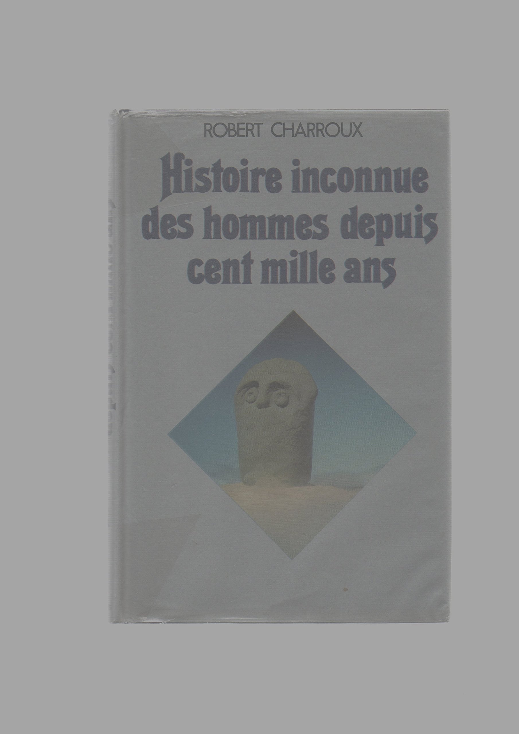 Histoire inconnue des hommes depuis cent mille ans 9782724205855