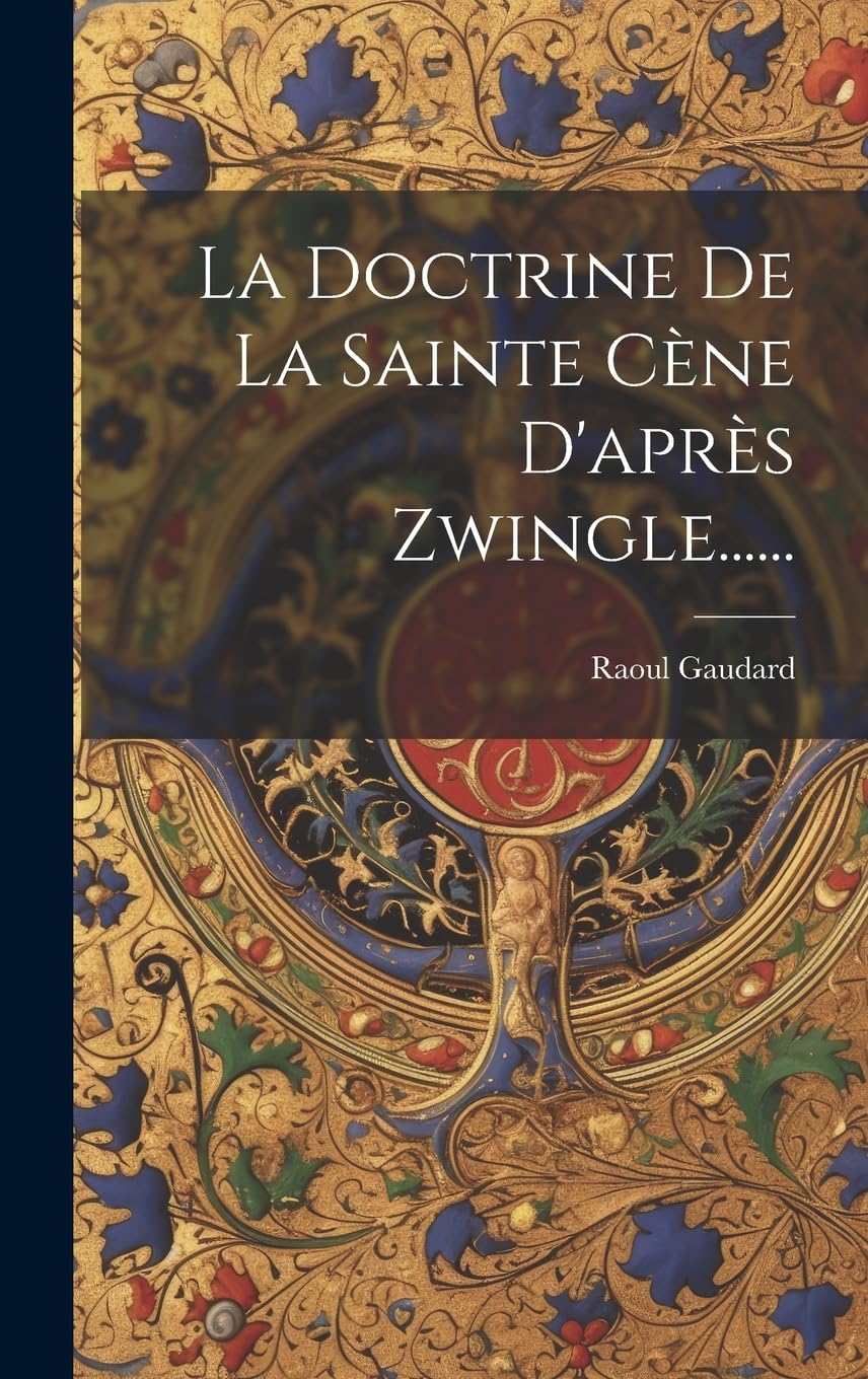 La Doctrine De La Sainte Cène D'après Zwingle...... 9791020402875