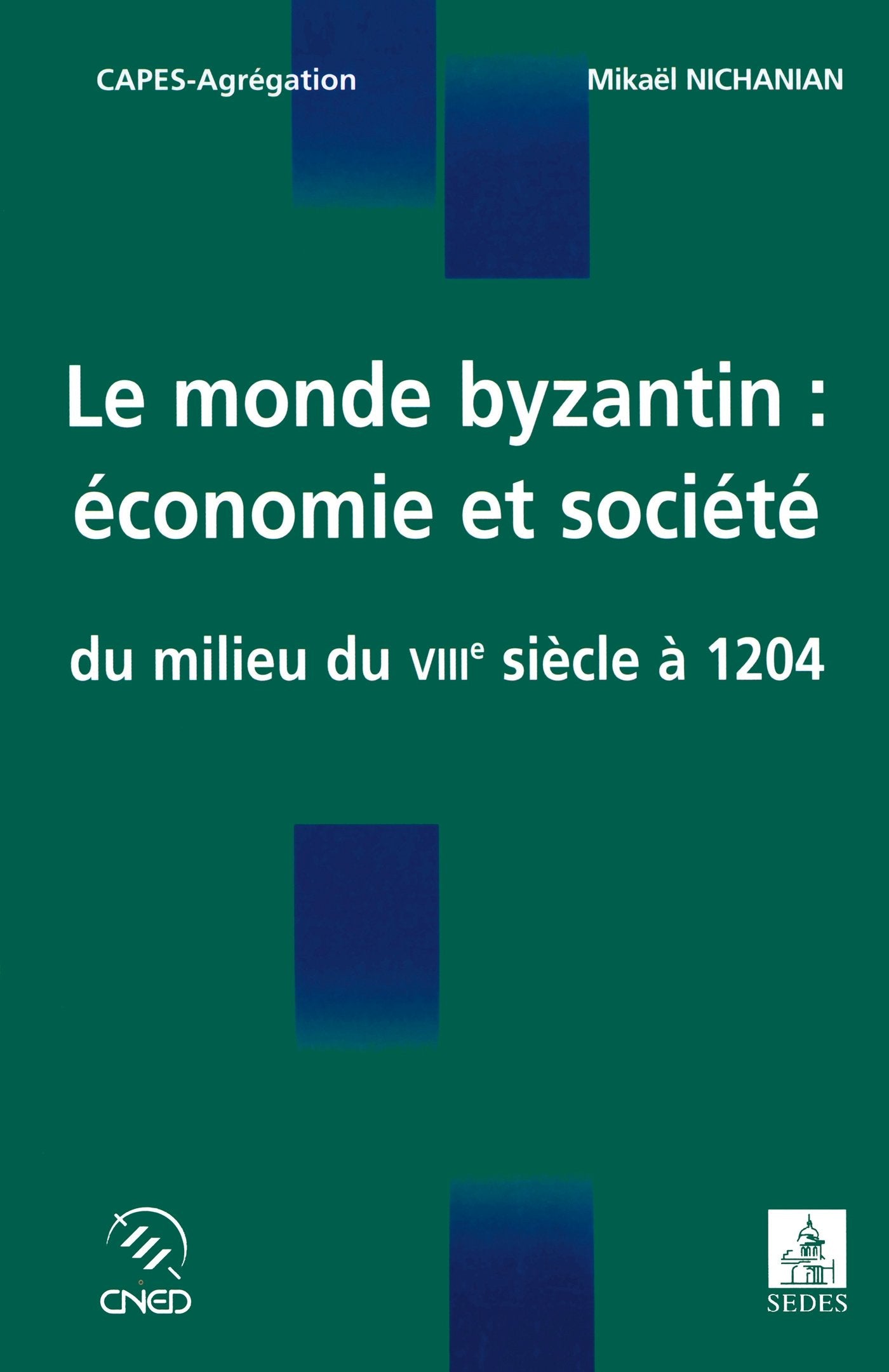 Le monde byzantin : économie et société - Du milieu du VIIIe siècle à 1204: Du milieu du VIIIe siècle à 1204 9782718194745