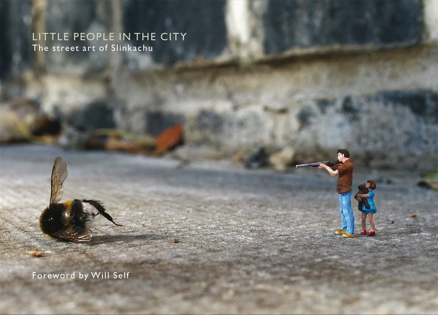 Little People in the City: The Street Art of Slinkachu 9780752226644