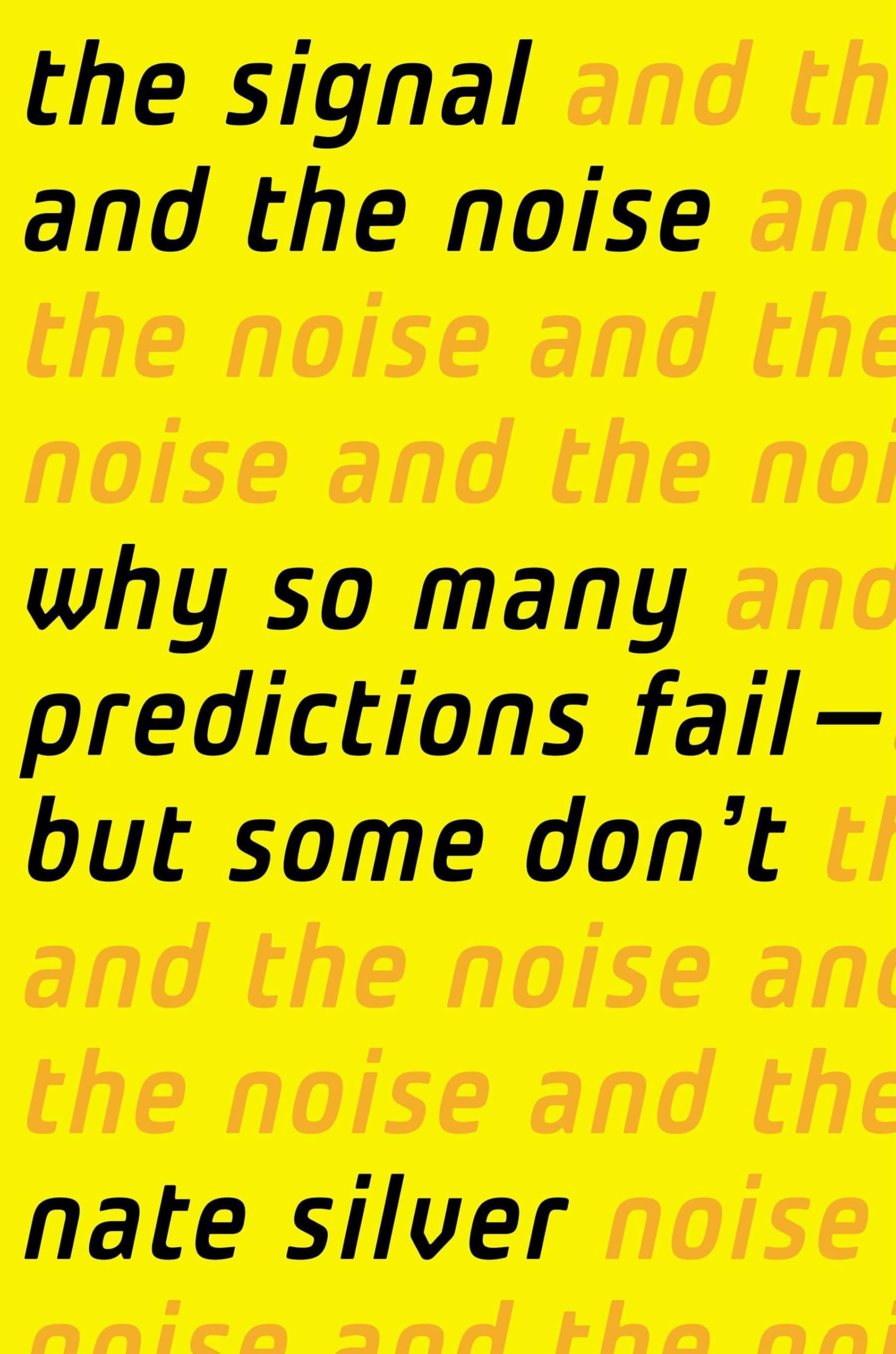 The Signal and the Noise: Why So Many Predictions Fail-but Some Don't 9781594204111