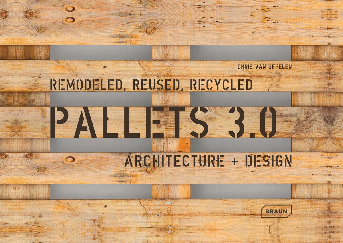 Pallets 3.0. Remodeled, reused, recycled - Architectuer et Design: Architecture + Design 9783037682548