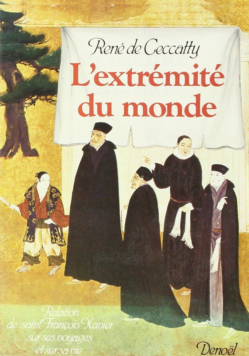 L'extrémité du monde: Relation de Saint François Xavier, sur ses voyages et sur sa vie 9782207230626