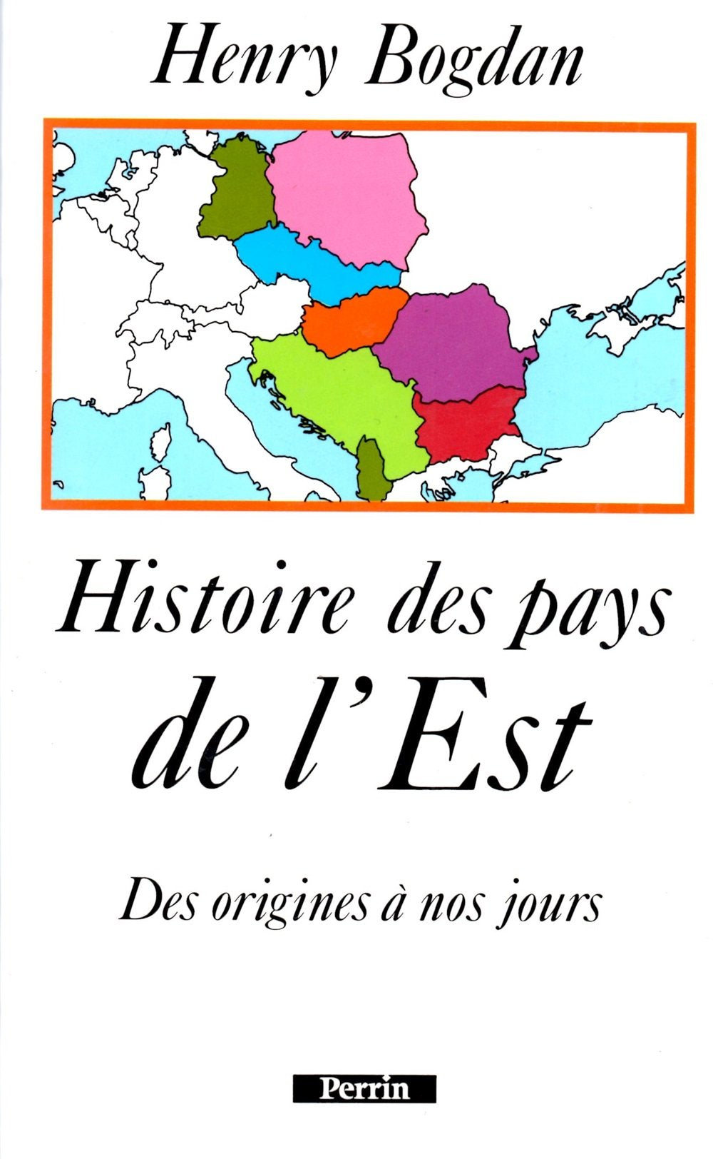 Histoire Des Pays De L'Est. Des Origines A Nos Jours 9782262009243