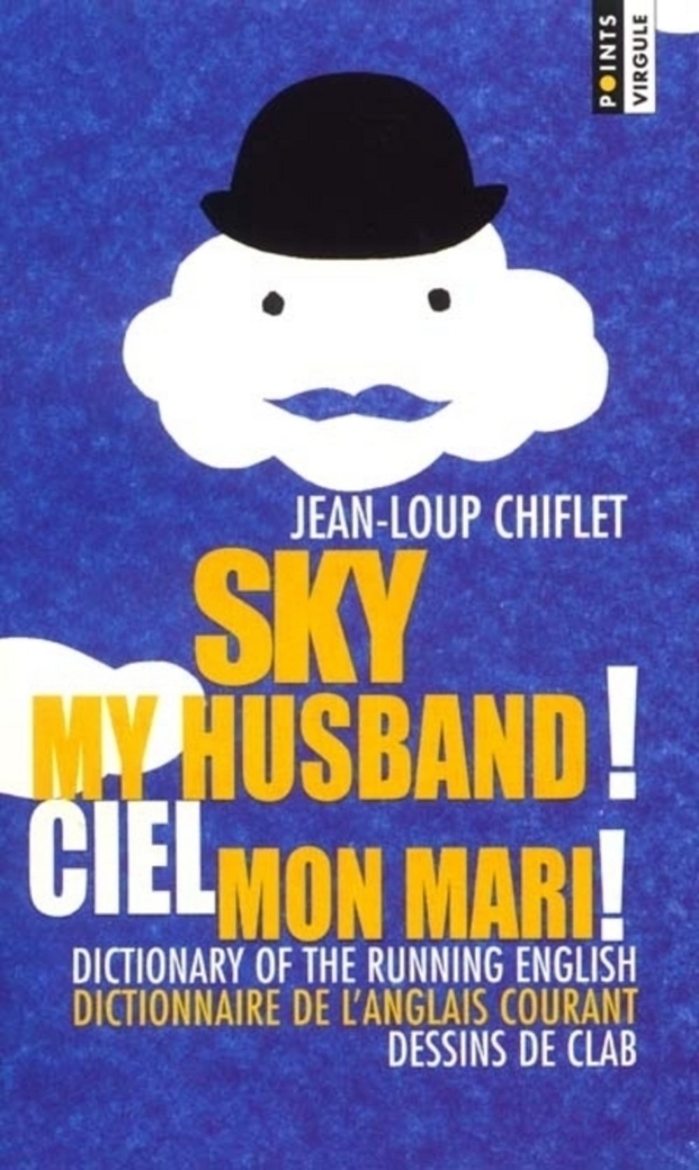 Ciel mon mari ! Dictionnaire de l'anglais courant : Sky my husband ! Dictionary of the running english 9782020519762
