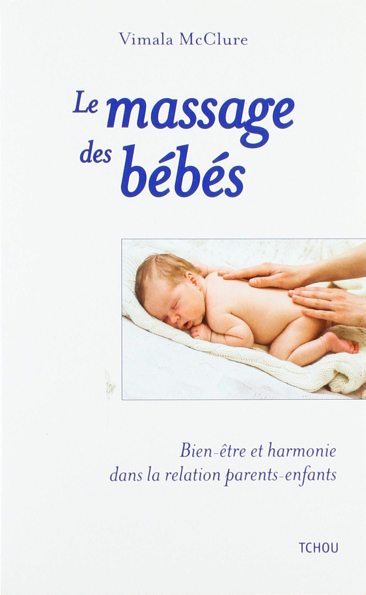 Le massage des bébés:Bien-être et harmonie dans la relation parents-enfants 9782710708124