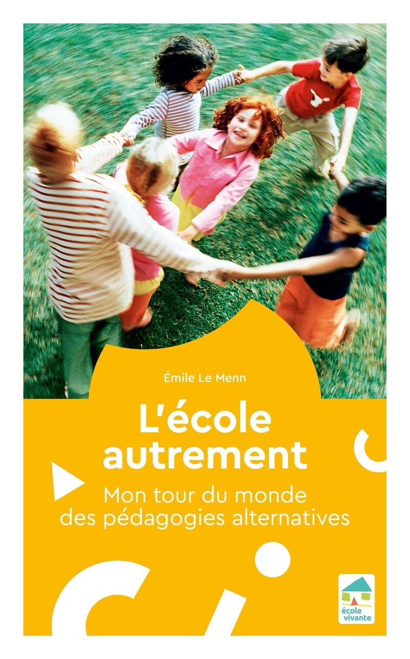 L'école autrement - Mon tour du monde des pédagogies alternatives 9782366381047