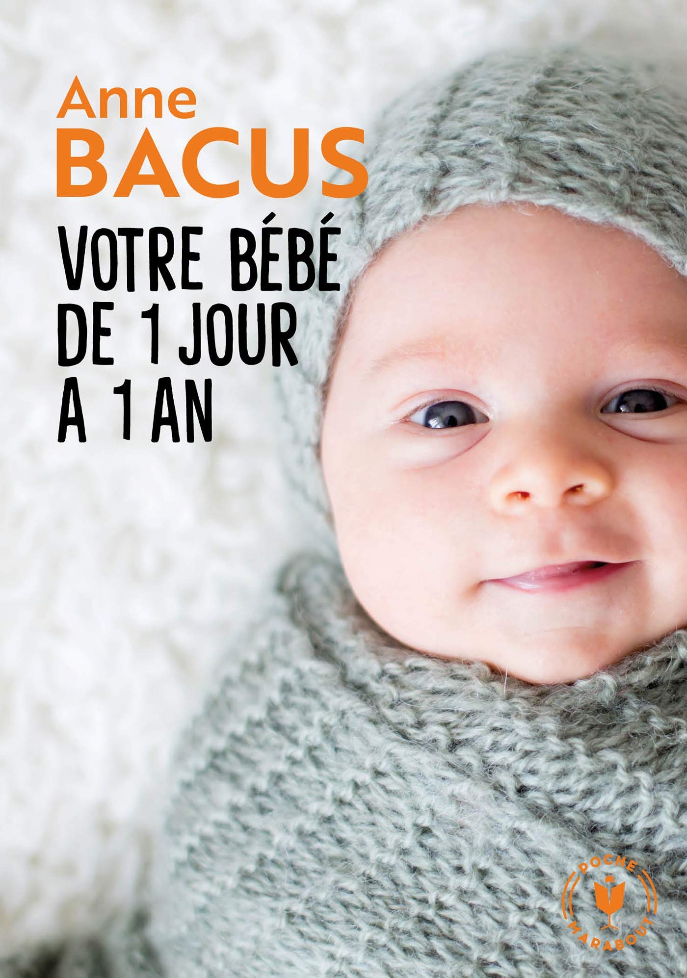 Votre bébé de 1 jour à 1 an: Mois après mois, tout ce qu il faut savoir pour élever son enfant 9782501135436