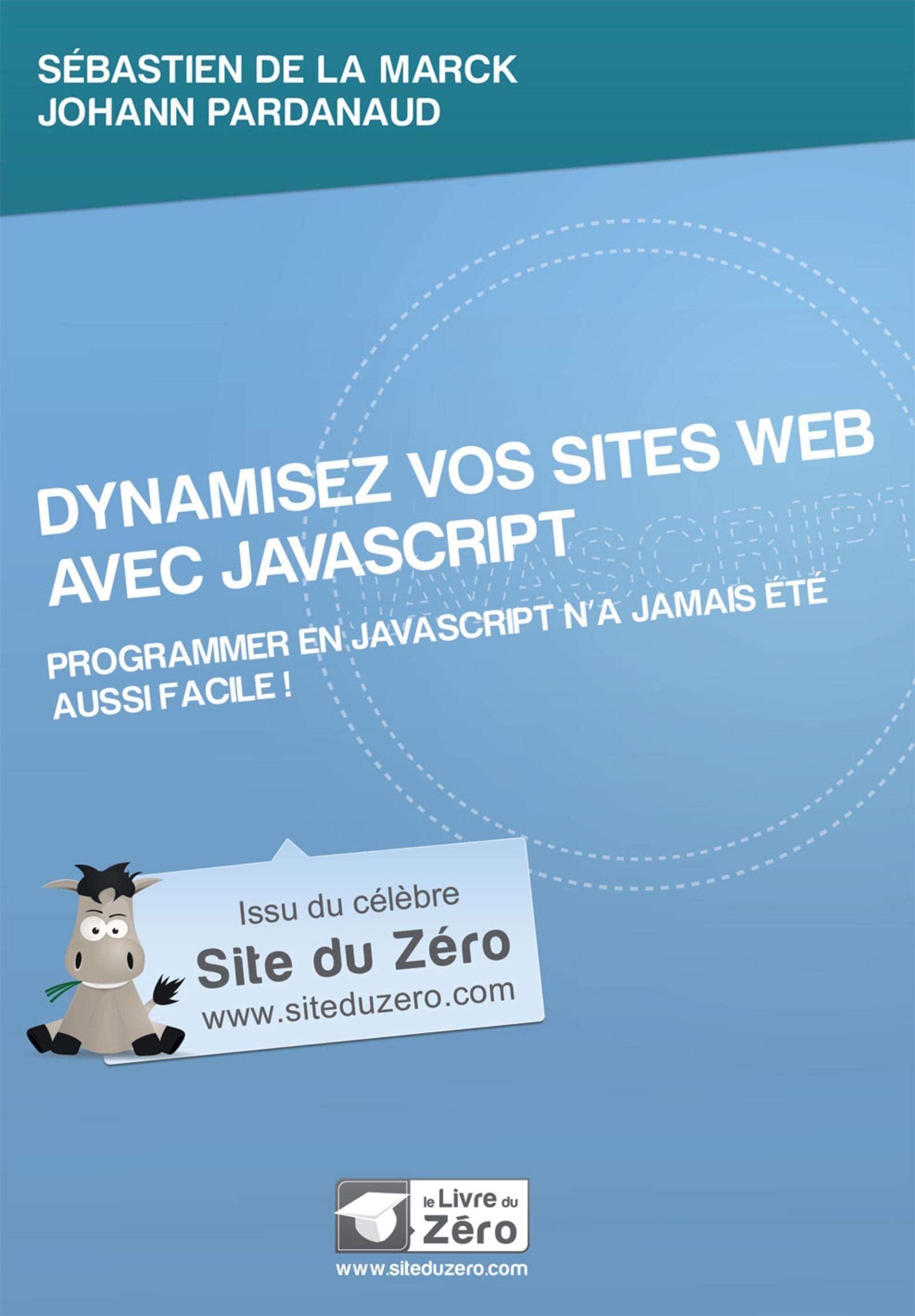 DYNAMISEZ VOS SITES WEB AVEC JAVASCRIPT: PROGRAMMEZ EN JAVASCRIPT N'A JAMAIS ETE AUSSI FACILE ! 9791090085046