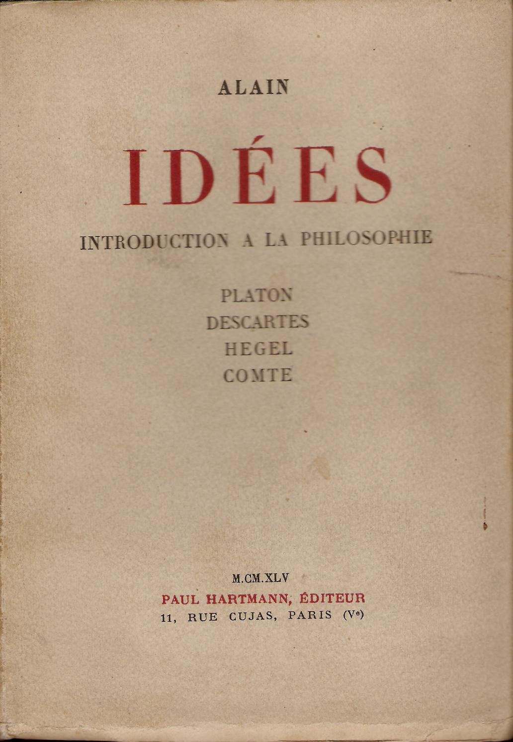 ALAIN - Idées - Introduction à la philosophie - Platon, Descartes, Hegel, Comte 