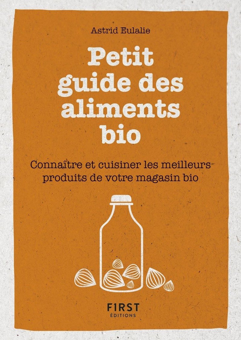 Petit livre de - Petit guide des aliments bio - Connaître et cuisiner les meilleurs produits de votre magasin bio: Connaître et cuisiner les meilleurs produits de votre magasin bio 9782412037652