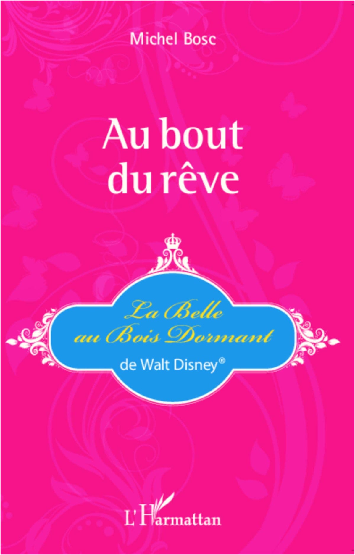 Au bout du rêve: La Belle au Bois Dormant de Walt Disney® 9782296994959