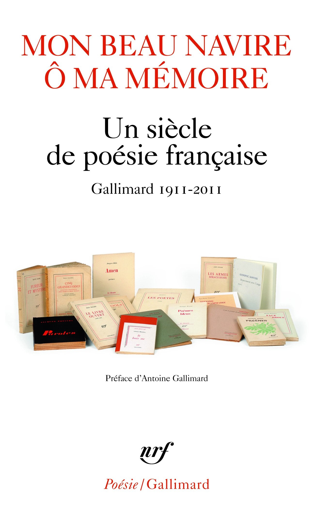 Mon beau navire, ô ma mémoire: Un siècle de poésie française (Gallimard 1911-2011) 9782070444397