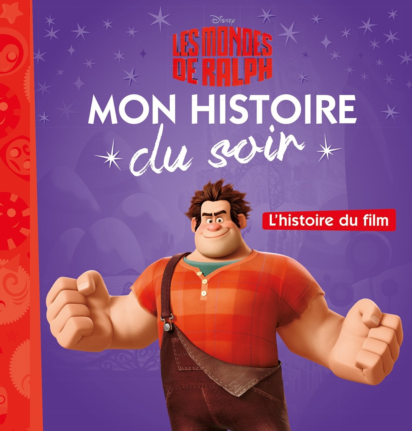 LES MONDES DE RALPH - Mon Histoire du Soir - L'histoire du film - Disney 9782016260166