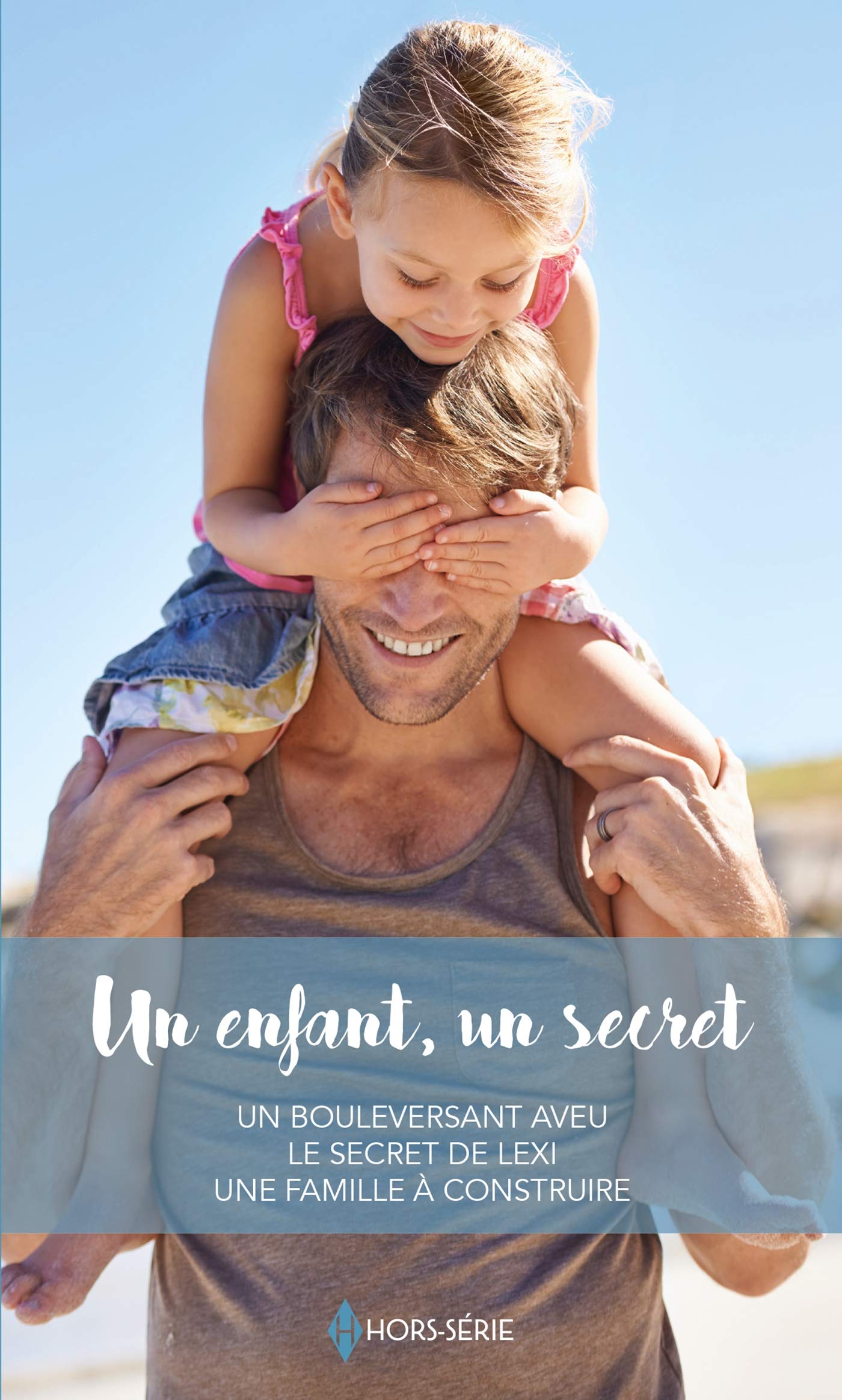 Un enfant, un secret: Un bouleversant aveu - Le secret de Lexi - Une famille à construire 9782280433570