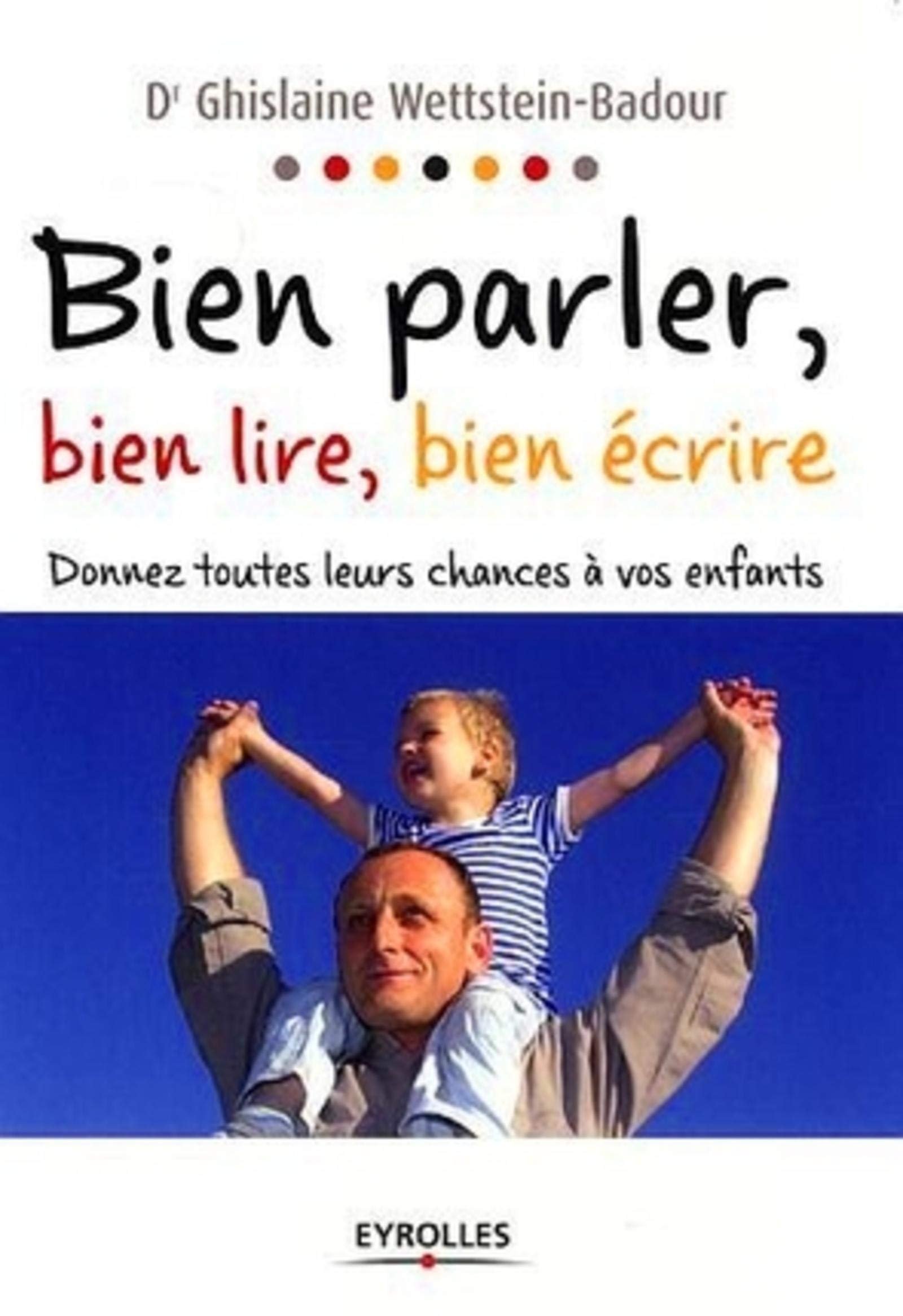 BIEN PARLER, BIEN LIRE, BIEN ECRIRE. DONNEZ TOUTES LEURS CHANCES A VOS ENFANTS (0000) 9782708134546