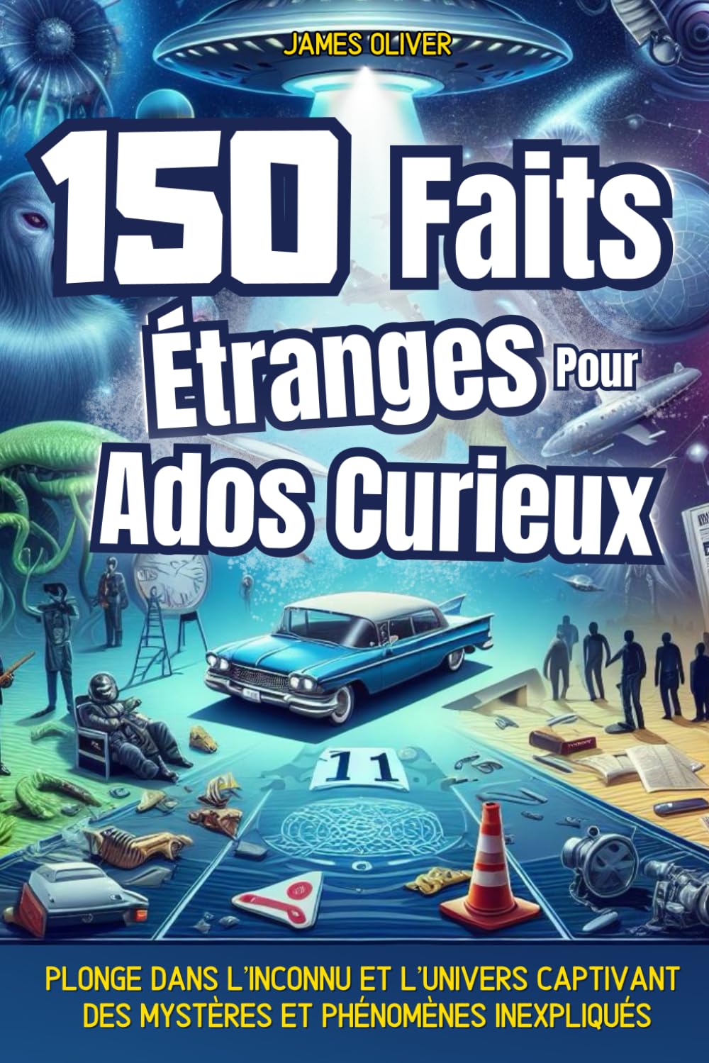 150 Faits Étranges pour Ados curieux: Un voyage au cœur de l'inexpliqué : phénomènes paranormaux, énigmes historiques, énigmes scientifiques, ... plus encore.. | Illustrations en couleurs 9798329836493
