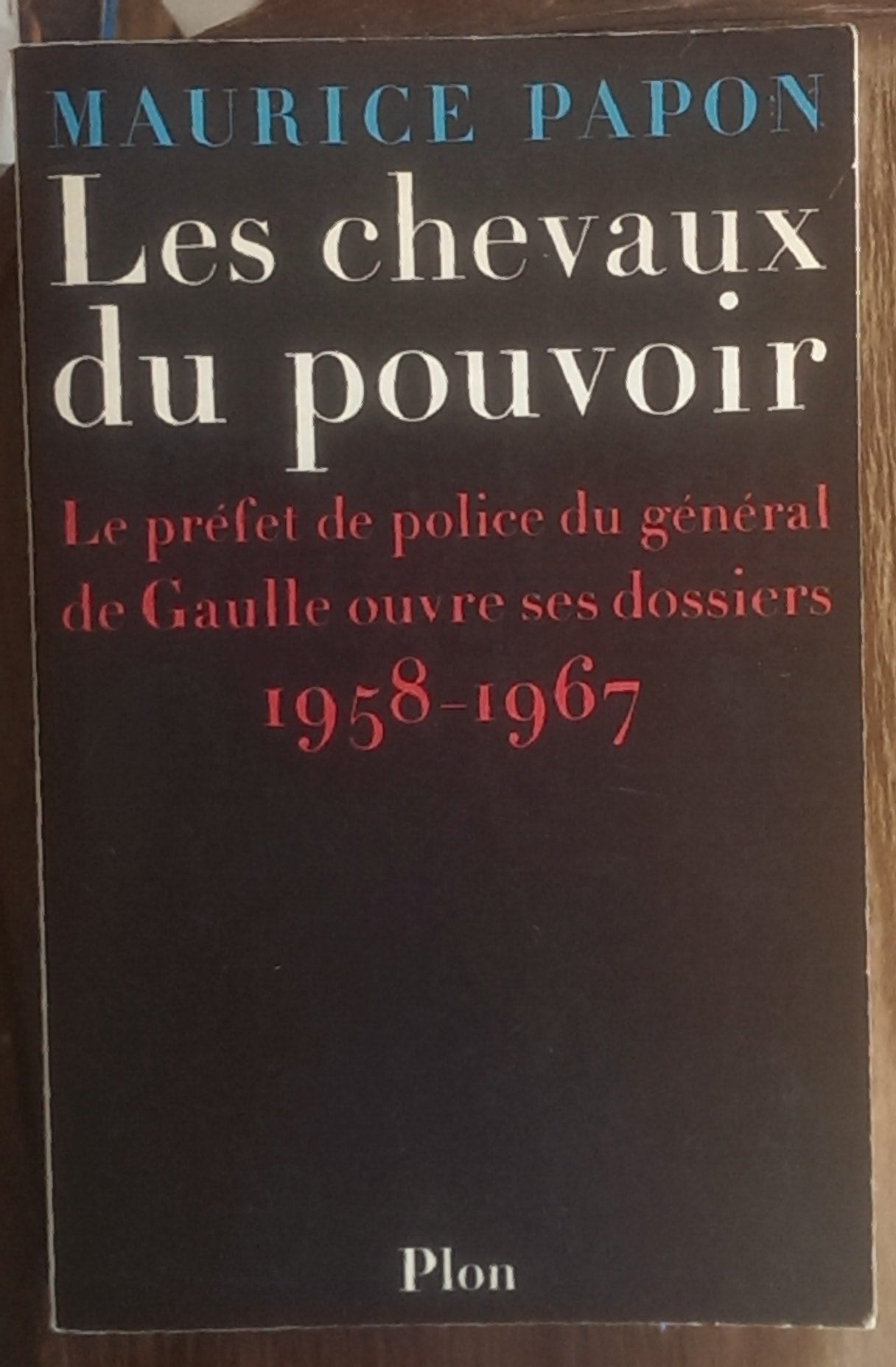 Les chevaux du pouvoir (le préfet du général de Gaulle ouvre ses dossiers 1958/1967) 9782259018395