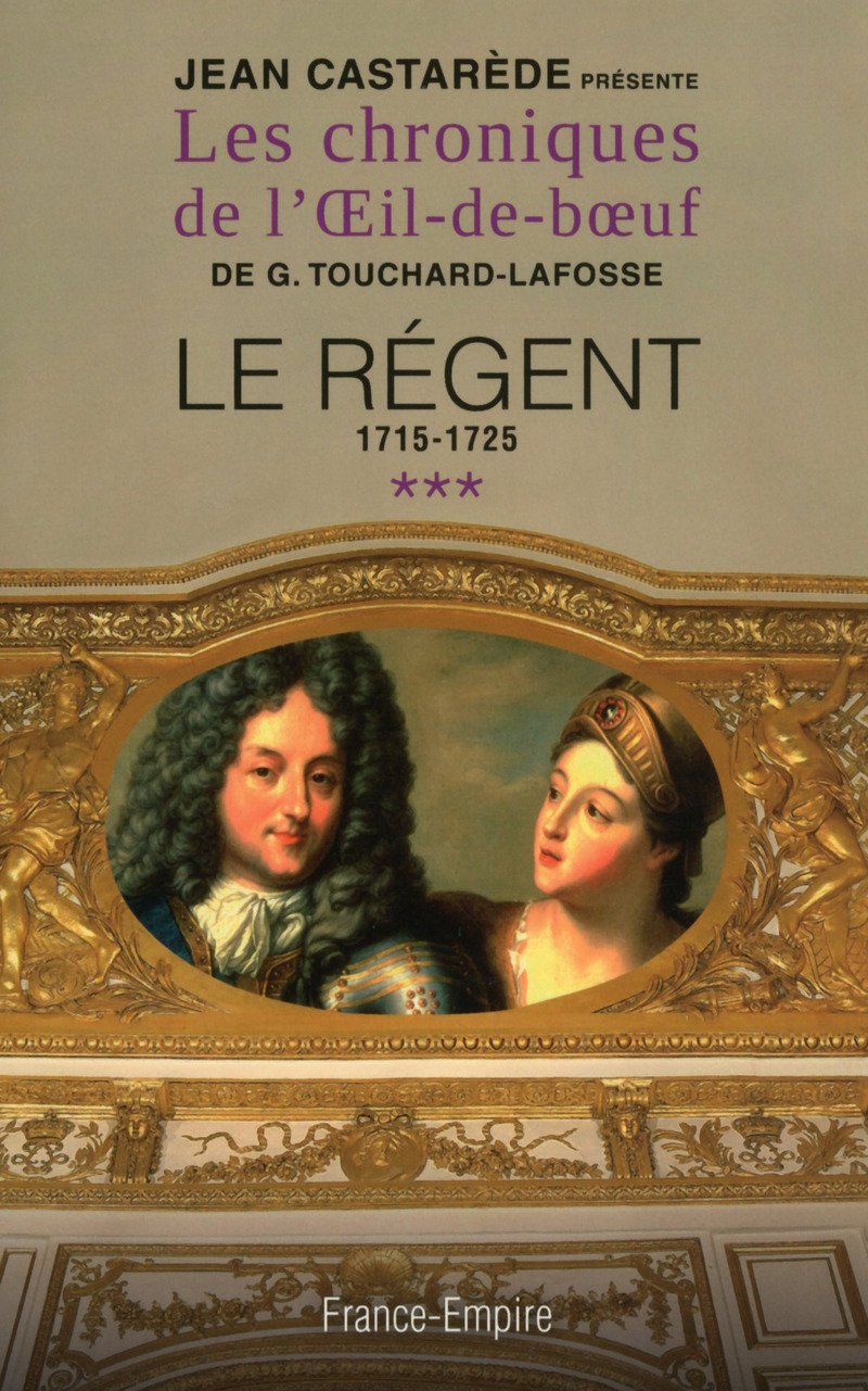 Les chroniques de l'Oeil de boeuf, tome 3 : Le Régent, 1715-1725 9782704812547