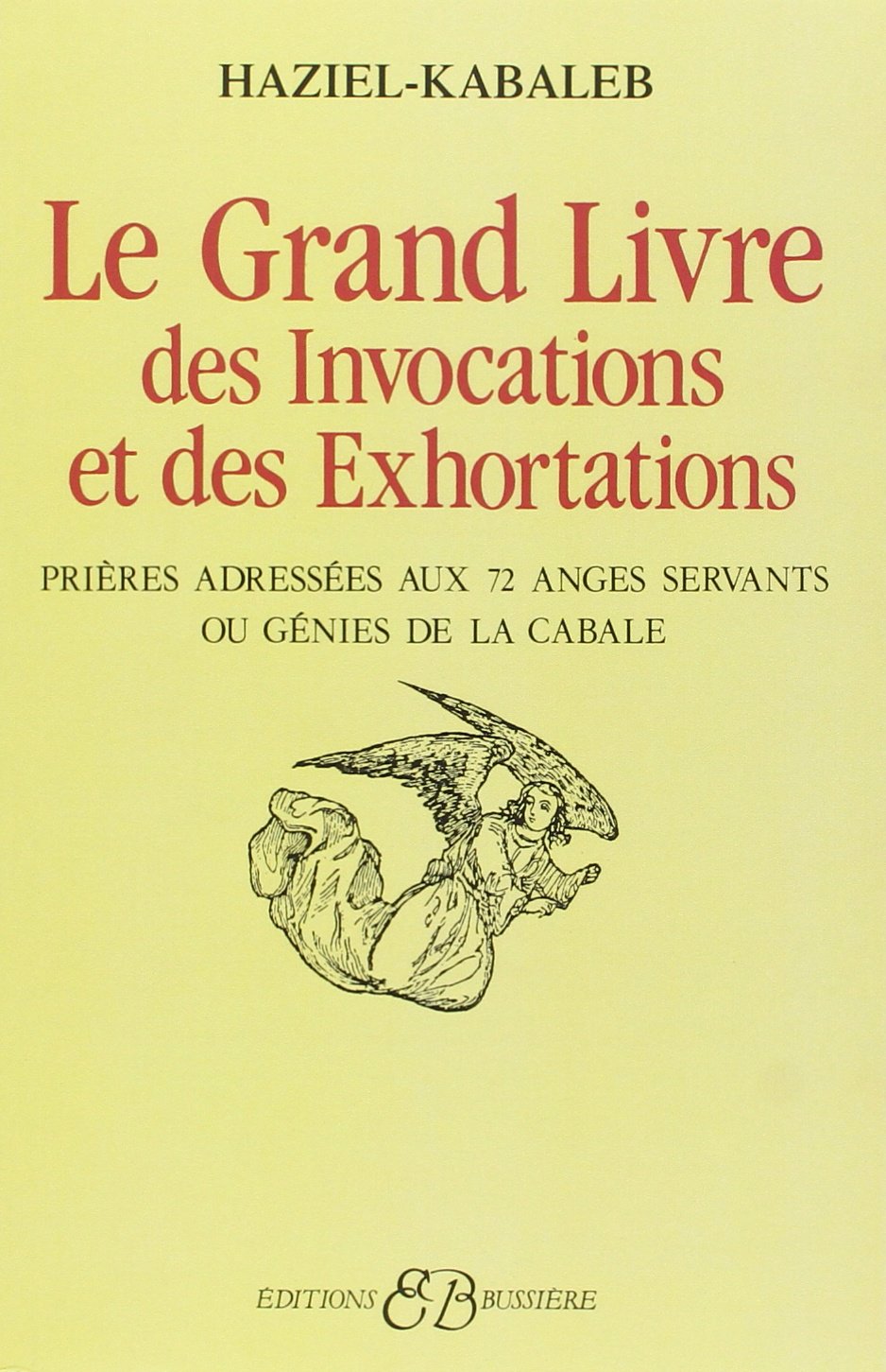 Le grand livre des invocations et des exhortations : Prières adréssées aux 72 anges servants ou génies de la cabale 9782850900051