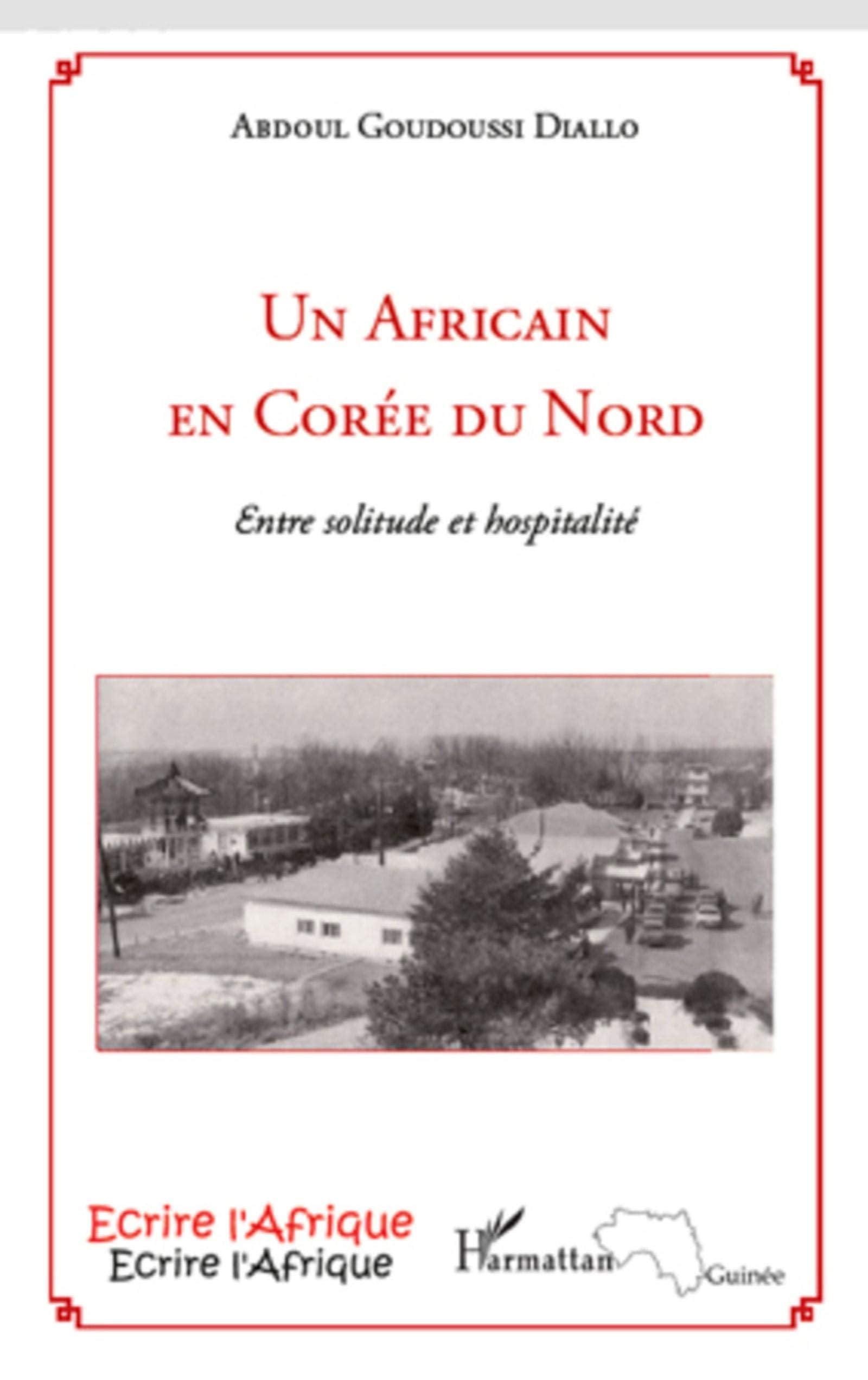 Un Africain en Corée du Nord: Entre solitude et hospitalité 9782296116641