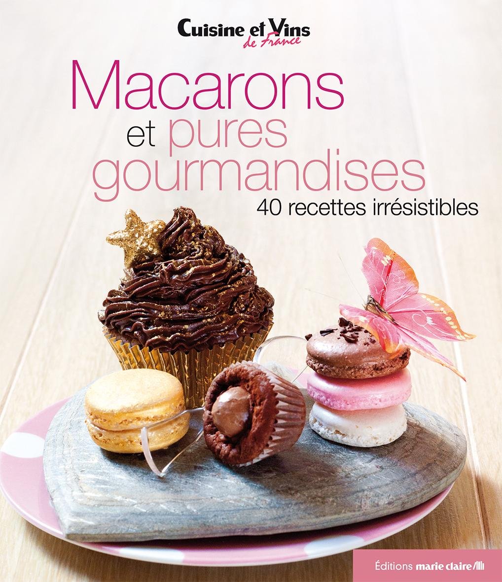 Macarons et pures gourmandises: 40 recettes irrésistibles 9782848313511
