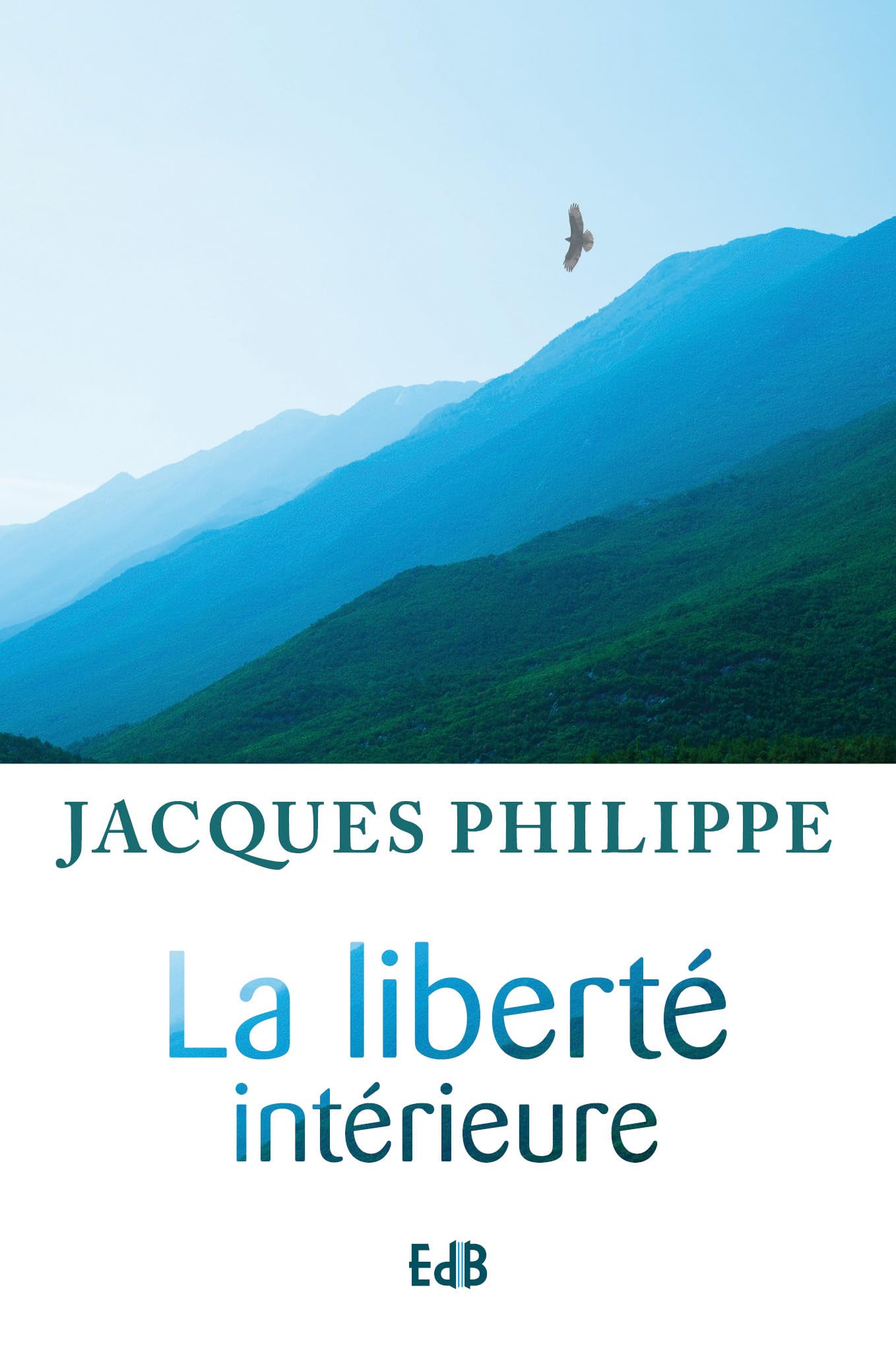 La liberté intérieure : La force de la foi, de l'espérance et de l'amour 9782840241843