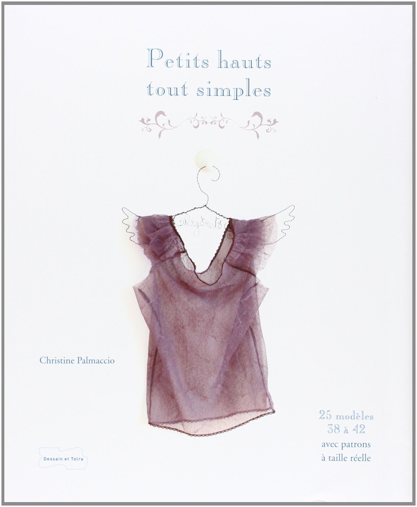 Petits hauts tout simples: 25 modèles de couture avec patrons à taille réelle 9782295003447