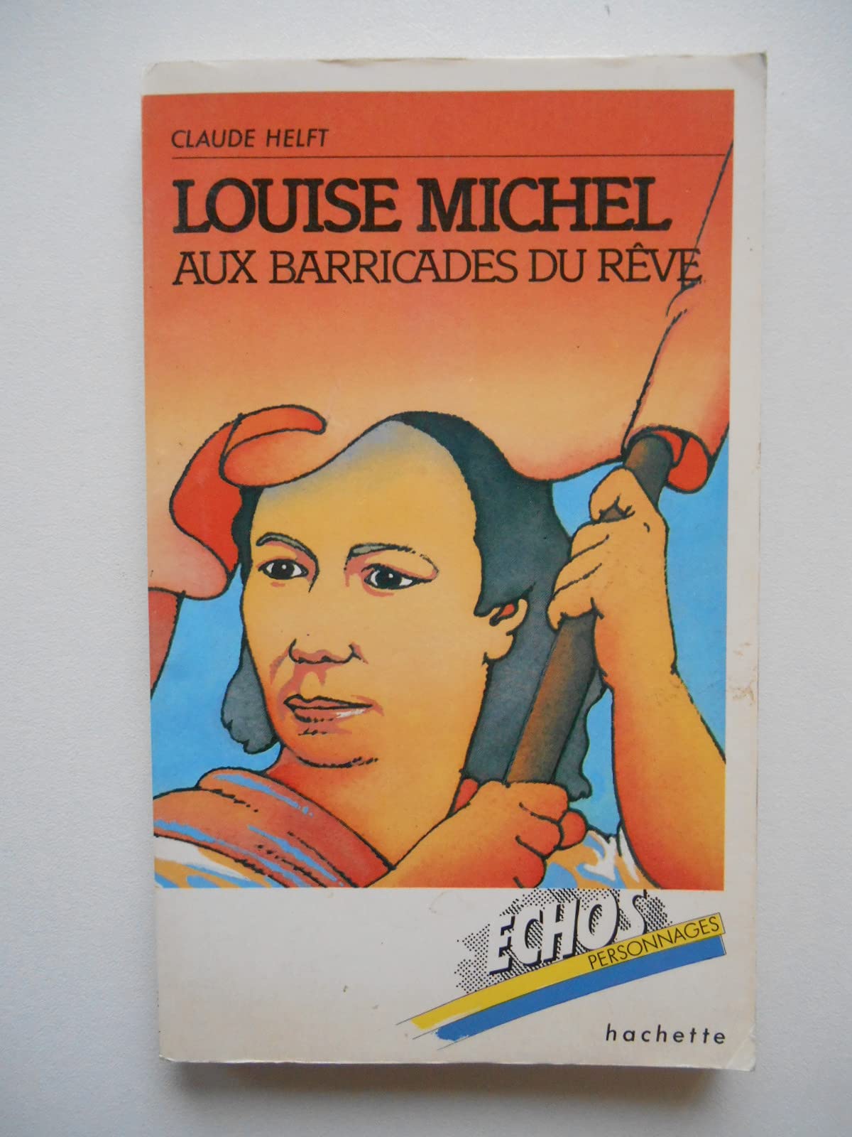 Louise Michel : Aux barricades du rêve (Échos personnages) 9782010071072
